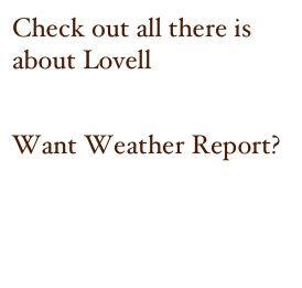 Check out all there is about Lovell

http://www.lovellmaine.us/

Want Weather Report?

http://www.accuweather.com/us/me/lovell/04051/city-weather-forecast.asp?partner=apple

